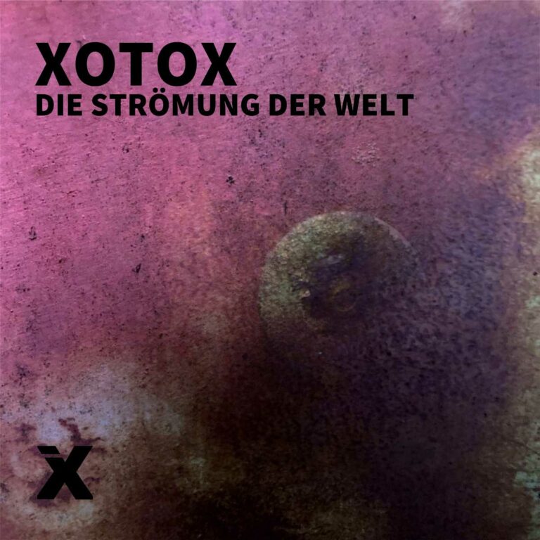 XotoX`s neue Single “Die Str​ö​mung der Welt”