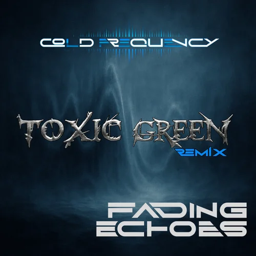 Cold Frequenzy – Fading Echoes (Toxic Green Remix)