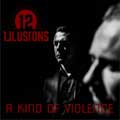 12 Illusions - A Kind Of Violence - 12 Illusions - A Kind Of Violence