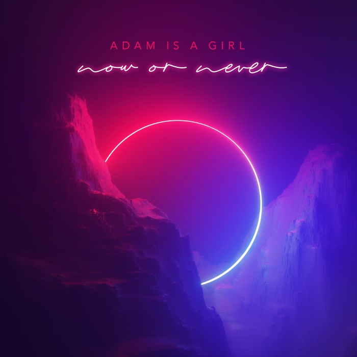 Adam Is A Girl - Now Or Never - Adam Is A Girl - Now Or Never