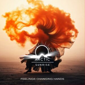 Arctic Sunrise – Feelings Changing Hands - Arctic Sunrise – Feelings Changing Hands