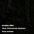 Arsine Tibé  - Dark Monday (feat. Frecuencias Ocultas) - Arsine Tibé  - Dark Monday (feat. Frecuencias Ocultas)