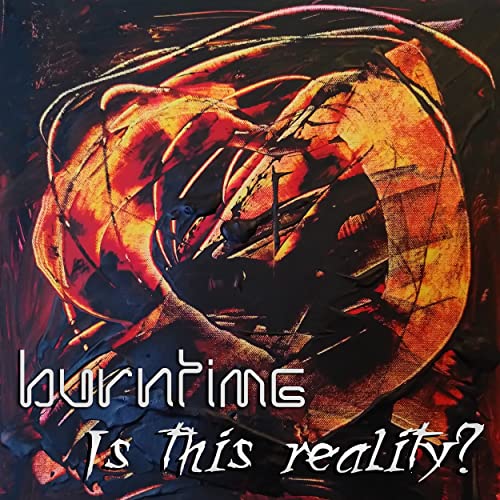 Burntime - Is This Reality? - Burntime - Is This Reality?