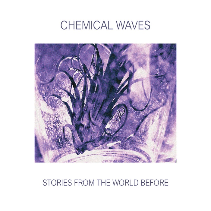 Chemical Waves - Stories From The World Before - Chemical Waves - Stories From The World Before