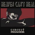 Circuit Preacher - Heaven Can't Heal - Circuit Preacher - Heaven Can't Heal