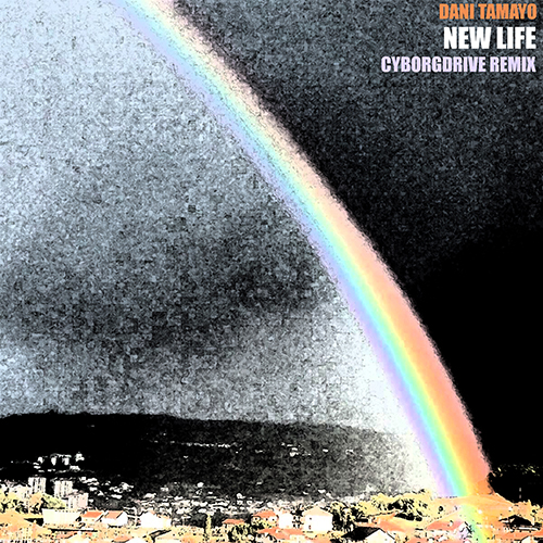 Dani Tamayo - New Life (Cyborgdrive Remix) - Dani Tamayo - New Life (Cyborgdrive Remix)
