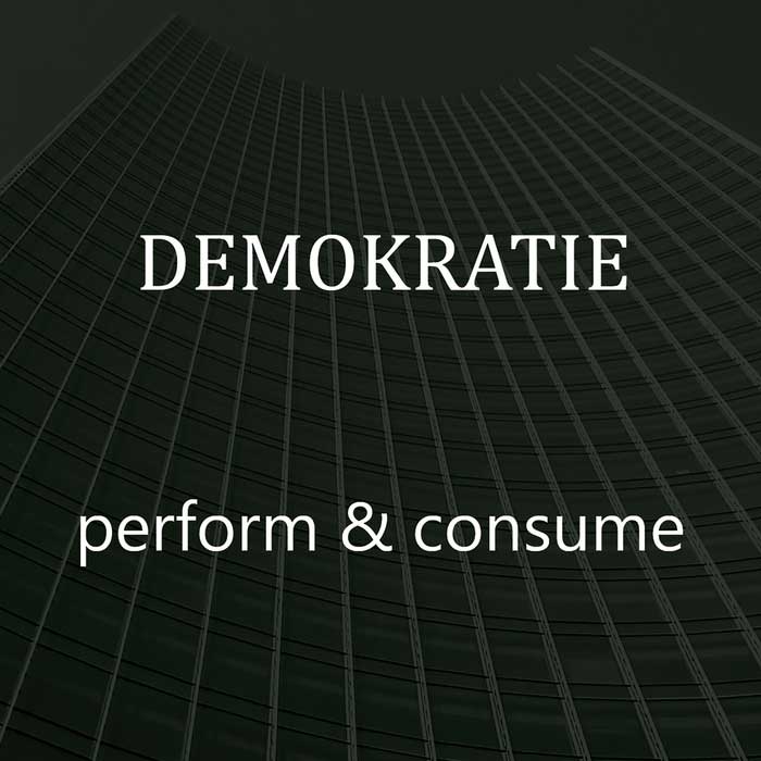 Demokratie - Perform & Consume - Demokratie - Perform & Consume