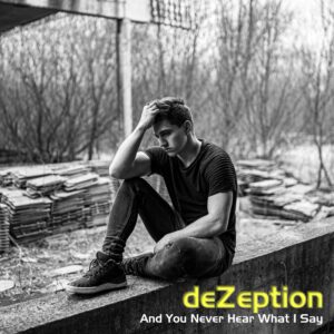 deZeption – And You Never Hear What I Say - deZeption – And You Never Hear What I Say