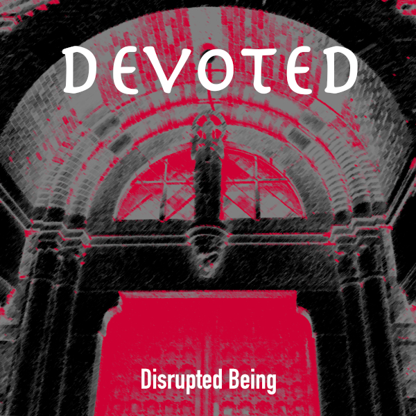 Disrupted Being - Devoted - Disrupted Being - Devoted