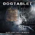Dogtablet  - Black Space Dust & Memories - Dogtablet  - Black Space Dust & Memories