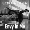 Eckotrigger - Envy in Me - Eckotrigger - Envy in Me