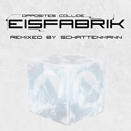 Eisfabrik - Opposites Collide (Schattenmann Remix) - Eisfabrik - Opposites Collide (Schattenmann Remix)