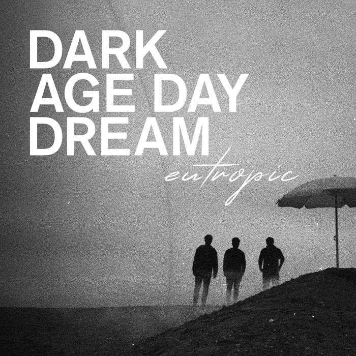 Eutropic - Dark Age Day Dream - Eutropic - Dark Age Day Dream