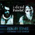 FabrikC / J:Dead - High Time (Chinese Takeaway) - FabrikC ?/ J:Dead - High Time (Chinese Takeaway)