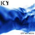 KY - Off My Meds - KY - Off My Meds