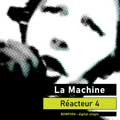 La Machine -Réacteur 4 - La Machine -R?é?acteur 4