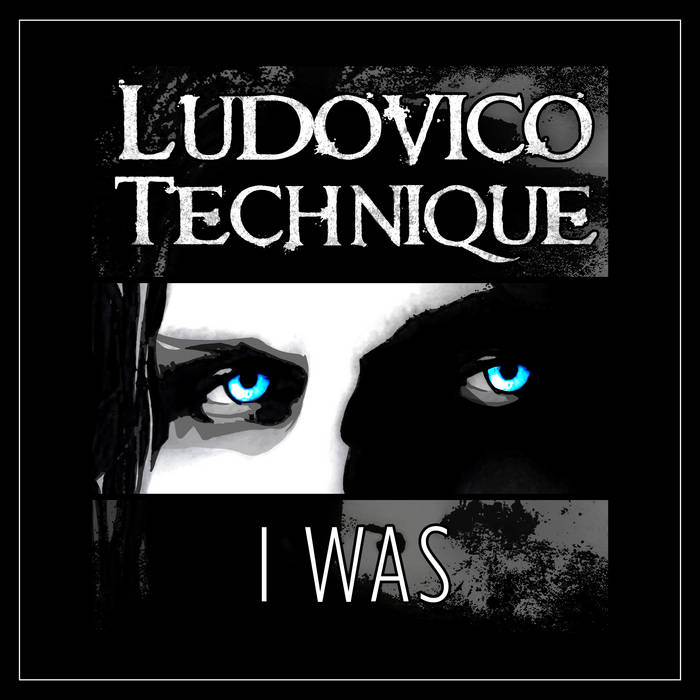 Ludovico Technique - I Was - Ludovico Technique - I Was