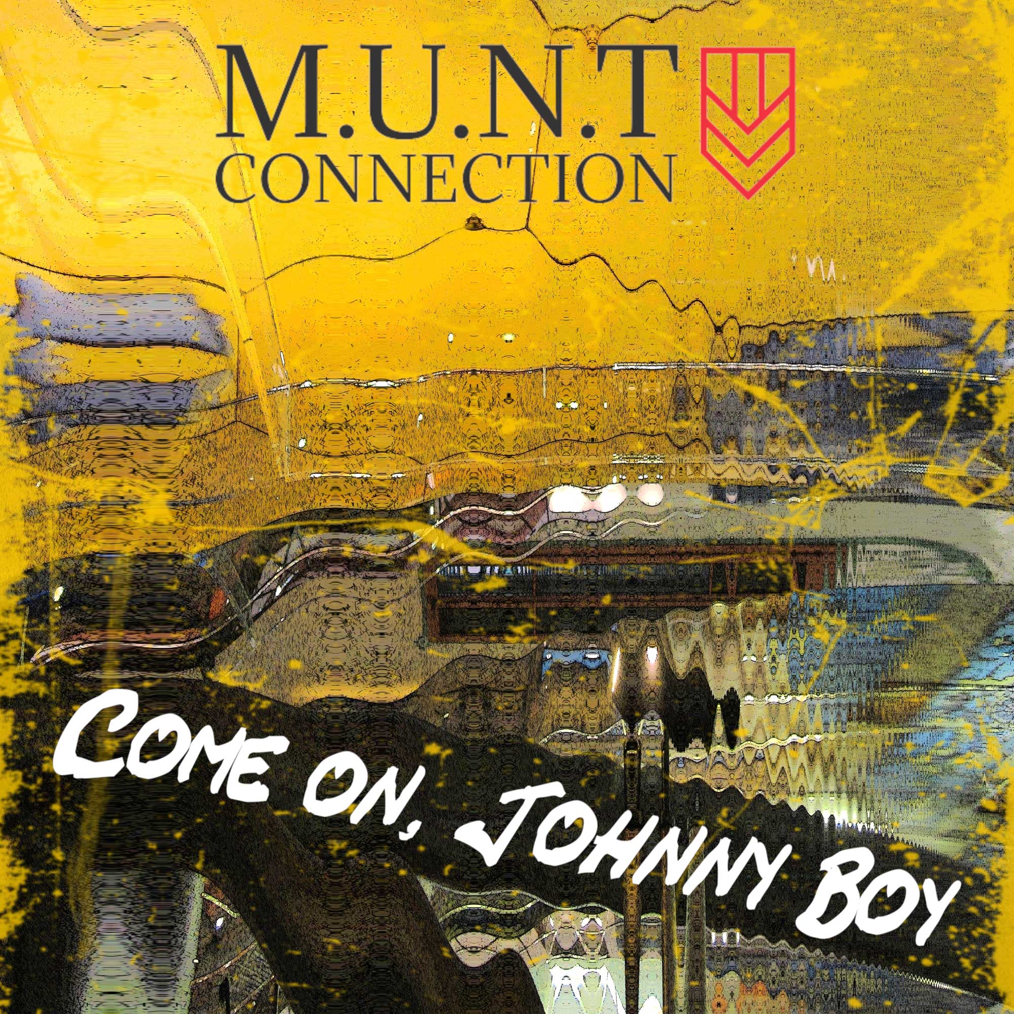 M.U.N.T Connection - Come On, Johnny Boy - M.U.N.T Connection - Come On, Johnny Boy