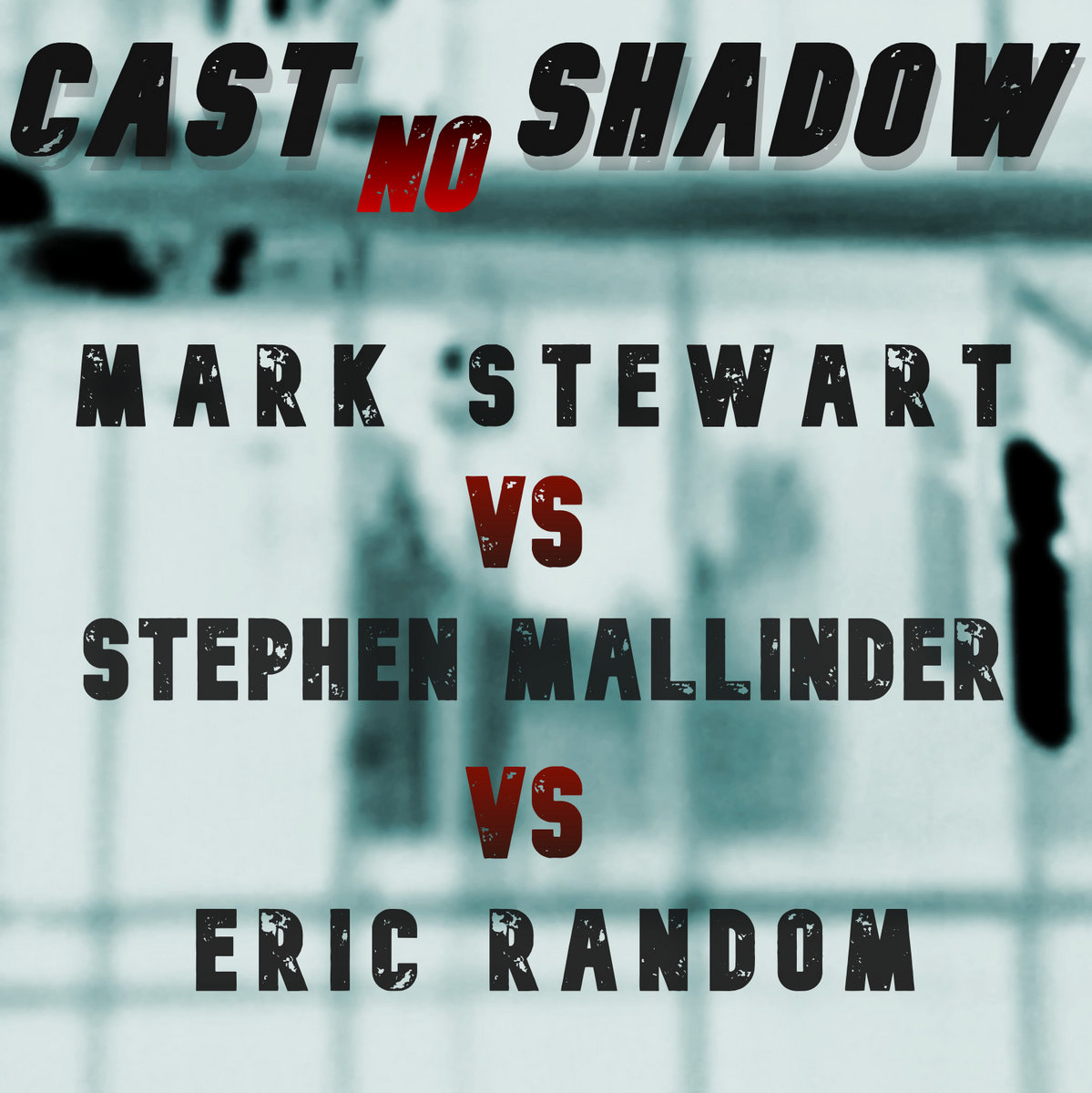 Mark Stewart VS Stephen Mallinder VS Eric Random - Cast No Shadow (Leæther Strip Mix) - Mark Stewart VS Stephen Mallinder VS Eric Random - Cast No Shadow (Leæther Strip Mix)