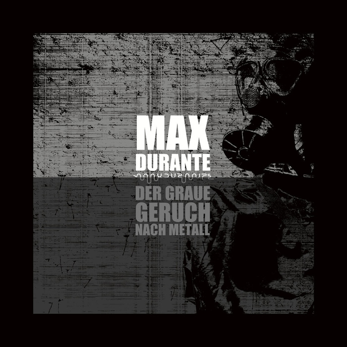 Max Durante - Der Graue Geruch nach Metall - Max Durante - Der Graue Geruch nach Metall