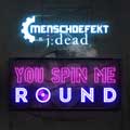 Menschdefekt vs J:Dead - You Spin Me Round - Menschdefekt vs J:Dead - You Spin Me Round