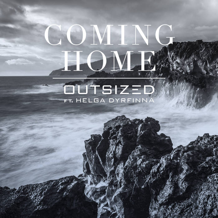 Outsized feat. Helga Dyrfinna - Coming Home - Outsized feat. Helga Dyrfinna - Coming Home