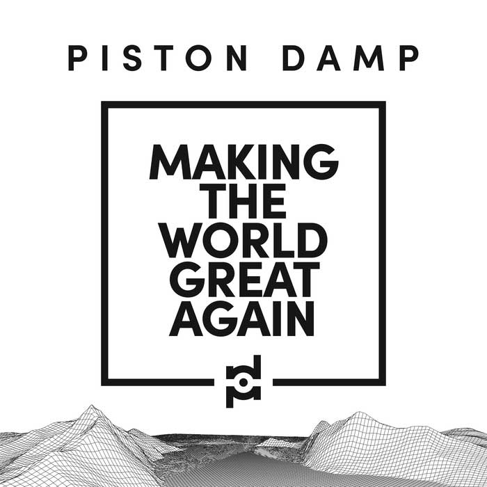 Piston Damp - Making The World Great Again - Piston Damp - Making The World Great Again