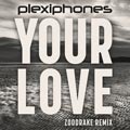 Plexiphones - Your Love (Zoodrake Remix) - Plexiphones - Your Love (Zoodrake Remix)