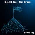 R.U.I.N feat. Alex Braun - Electric Flag - R.U.I.N feat. Alex Braun - Electric Flag