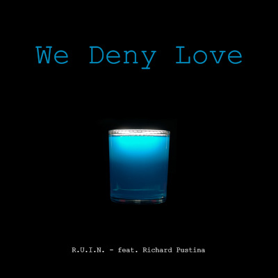 R.U.I.N. - We Deny Love - R.U.I.N. - We Deny Love