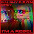 Ralphy Grey & B.O.N - I'm a Rebel - Ralphy Grey & B.O.N - I'm a Rebel