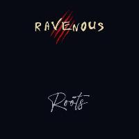 Ravenous - Roots - Ravenous - Roots