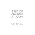 Sea Of Sin - Tired Of Chasing Ghosts - Sea Of Sin - Tired Of Chasing Ghosts
