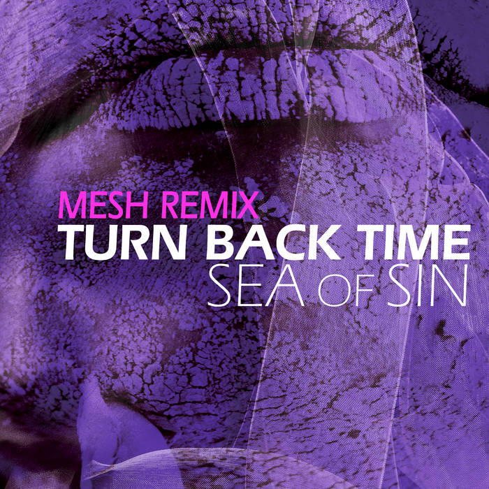 Sea Of Sin - Turn Back Time (Mesh Remix) - Sea Of Sin - Turn Back Time (Mesh Remix)