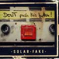 Solar Fake - Don’t push this button! - Solar Fake - Don’t push this button!