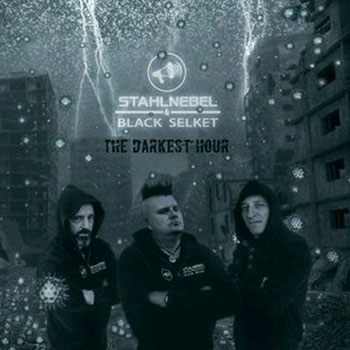Stahlnebel & Black Selket - The Darkest Hour - Stahlnebel & Black Selket - The Darkest Hour