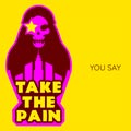 Take The Pain - You Say - Take The Pain - You Say
