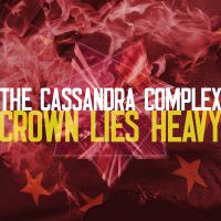 The Cassandra Complex - The Crown Lies Heavy On The King - The Cassandra Complex - The Crown Lies Heavy On The King