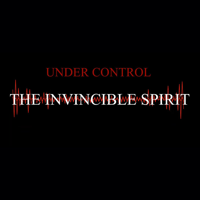 The Invincible Spirit - Under Control - The Invincible Spirit - Under Control