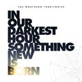 The Northern Territories – In Our Darkest Hour (Something New Is Born) - The Northern Territories – In Our Darkest Hour (Something New Is Born)