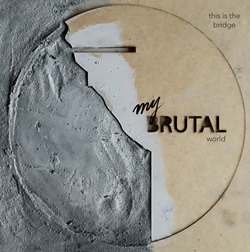 This Is The Bridge - My Brutal World - This Is The Bridge - My Brutal World