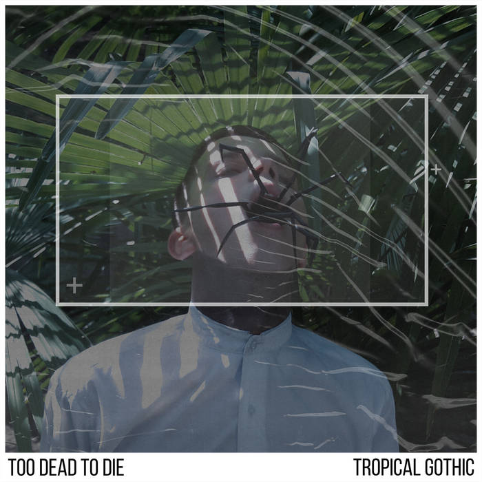 Too Dead To Die - Tropical Gothic - Too Dead To Die - Tropical Gothic