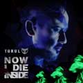 Torul - Now I Die Inside - Torul - Now I Die Inside
