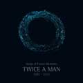 Twice A Man - Songs Of Future Memories - Twice A Man - Songs Of Future Memories