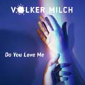 Volker Milch - Do You Love Me - Volker Milch - Do You Love Me