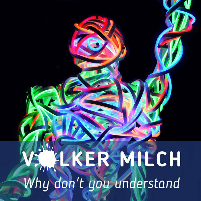 Volker Milch - Why Don‘t You Understand - Volker Milch - Why Don‘t You Understand