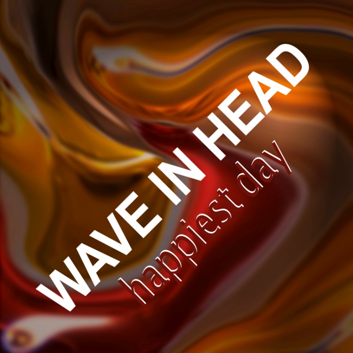 Wave In Head - Happiest Day - Wave In Head - Happiest Day
