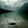 White Noise TV - Deep Waters - White Noise TV - Deep Waters